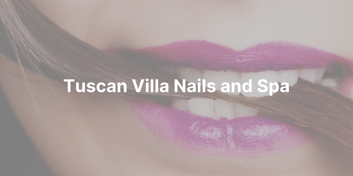 Tuscan Villa Nails and Spa in Pearland, TX